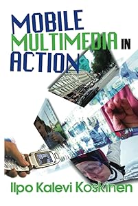 Mobile Multimedia in Action by Ilpo Koskinen