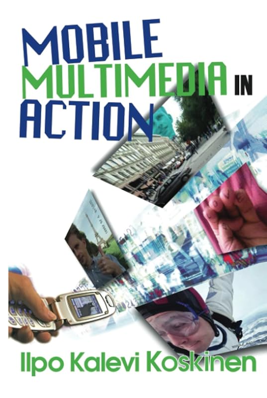 Mobile Multimedia in Action by Ilpo Koskinen