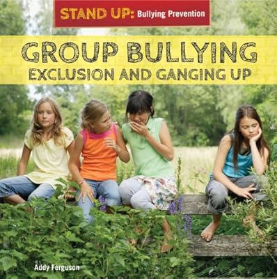 Group Bullying: Exclusion and Ganging Up (Stand Up: Bullying Prevention)