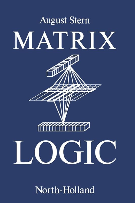 Matrix Logic: Theory and Applications by A. Stern