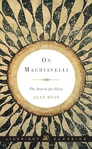On Machiavelli: The Search for Glory