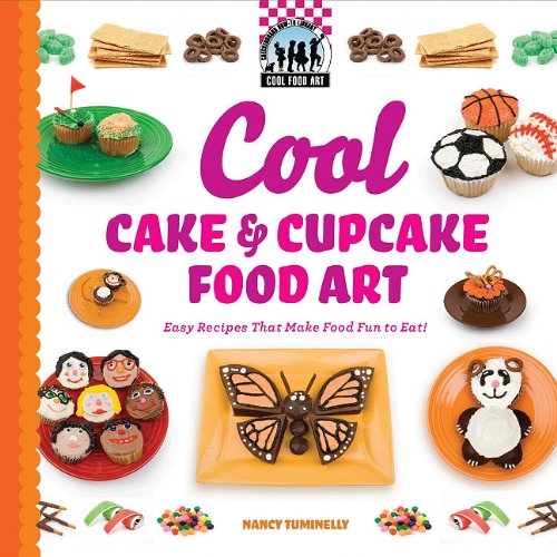 Cool Cake &amp; Cupcake Food Art: Easy Recipes That Make Food Fun to Eat! by Nancy Tuminelly