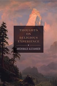 Thoughts on Religious Experience by Archibald A Alexander