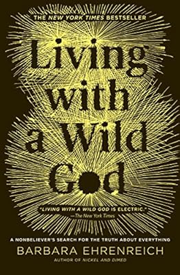 Living with a Wild God: A Nonbeliever's Search for the Truth about Everything