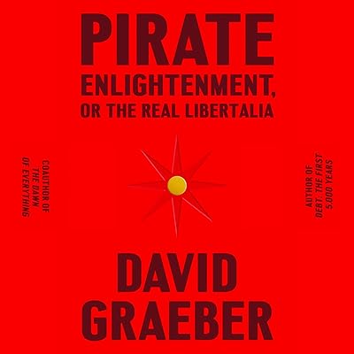 Pirate Enlightenment, or the Real Libertalia