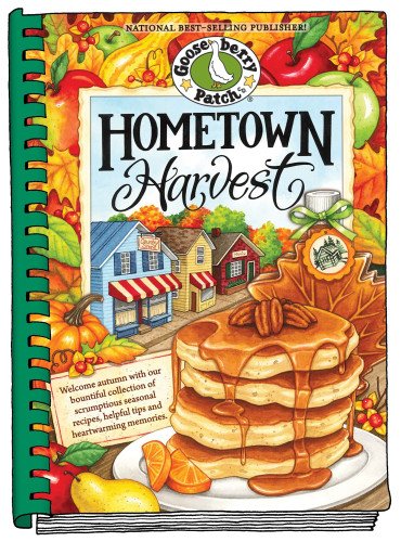 Hometown Harvest: Celebrate harvest in your hometown with hearty recipes, inspiring tips and warm fall memories! by Gooseberry Patch