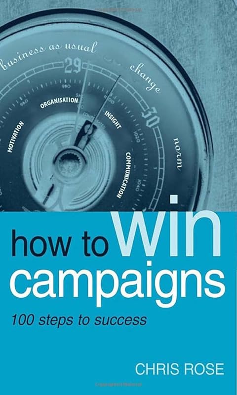 How to Win Campaigns: 100 Steps to Success by Chris Rose