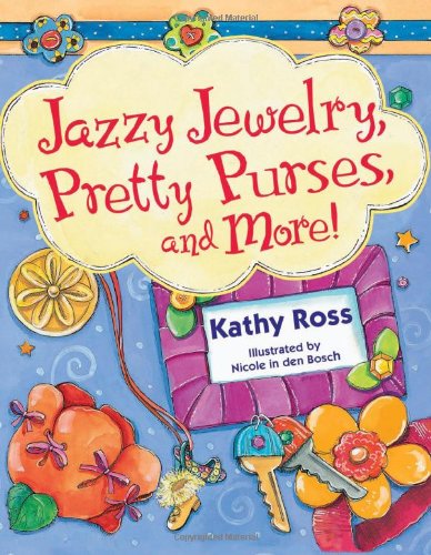 Jazzy Jewelry, Pretty Purses, and More! by Kathy Ross