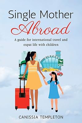 Single Mother Abroad: A how-to guide for international travel and expat life with children