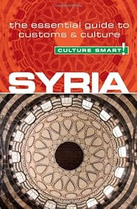 Syria - Culture Smart!: The Essential Guide to Customs &amp; Culture