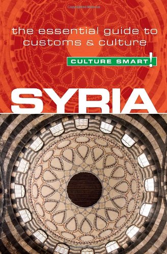 Syria - Culture Smart!: The Essential Guide to Customs &amp; Culture by Sarah Standish