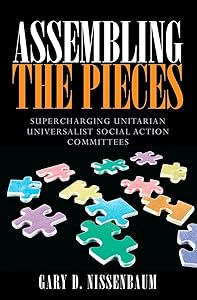 Assembling the Pieces: Supercharging Unitarian Universalist Social Action Committees by Gary D. Nissenbaum