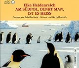 Am Südpol, denkt man, ist es heiß, 1 Audio-CD in Pinguin-Form - Elke Heidenreich