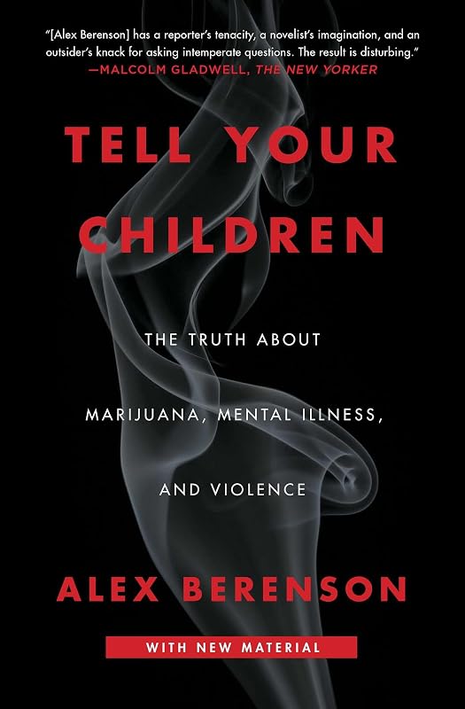 Tell Your Children: The Truth About Marijuana, Mental Illness, and Violence by Alex Berenson