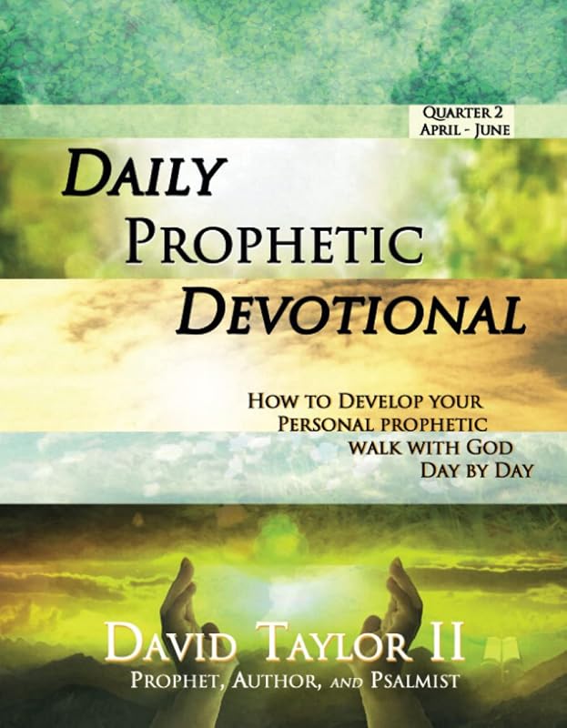 Daily Prophetic Devotional Q2 by Prophet David Taylor II