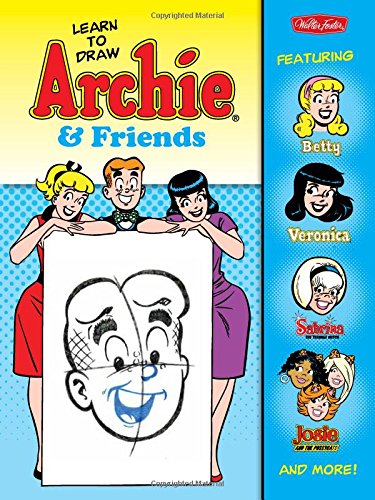 Learn to Draw Archie &amp; Friends: Featuring Betty, Veronica, Sabrina the Teenage Witch, Josie &amp; the Pussycats, and more! by Walter Foster Creative Team