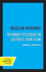 Muslim Puritans: Reformist Psychology in Southeast Asian Islam by James L. Peacock