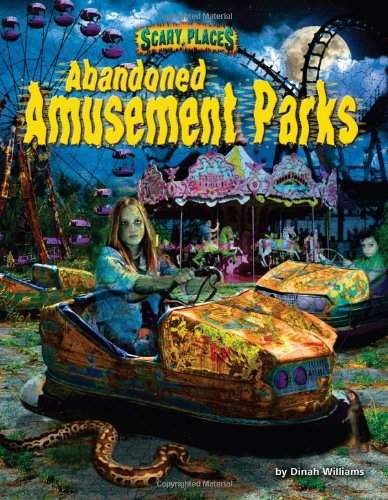 Abandoned Amusement Parks by Dinah Williams