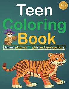 Teen Coloring Book: Beautiful Nature And Animals Coloring Book For Teenage Girls And Boys From 12-18 Years Old by Coloring Series