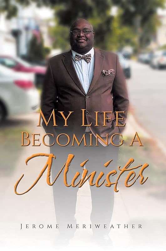 My Life Becoming A Minister by Jerome Meriweather