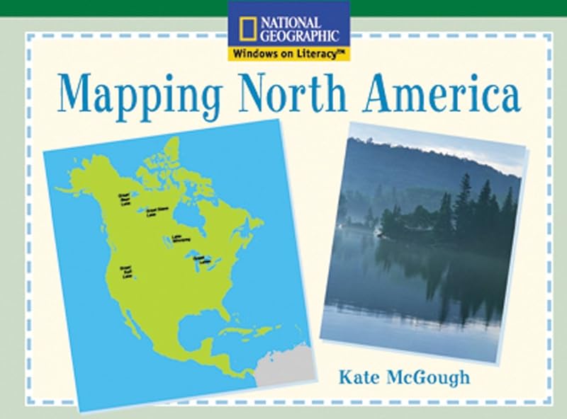 Windows on Literacy Fluent (Social Studies: Geography): Mapping North America (Rise and Shine) by National Geographic Learning