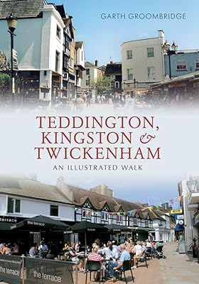Teddington, Kingston & Twickenham: An Illustrated Walk
