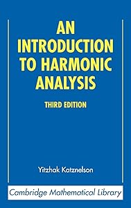 An Introduction to Harmonic Analysis (Cambridge Mathematical Library) by Yitzhak Katznelson