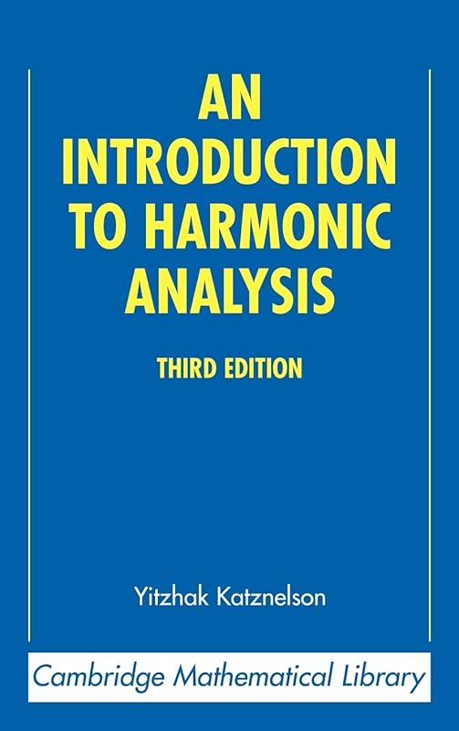 An Introduction to Harmonic Analysis (Cambridge Mathematical Library) by Yitzhak Katznelson
