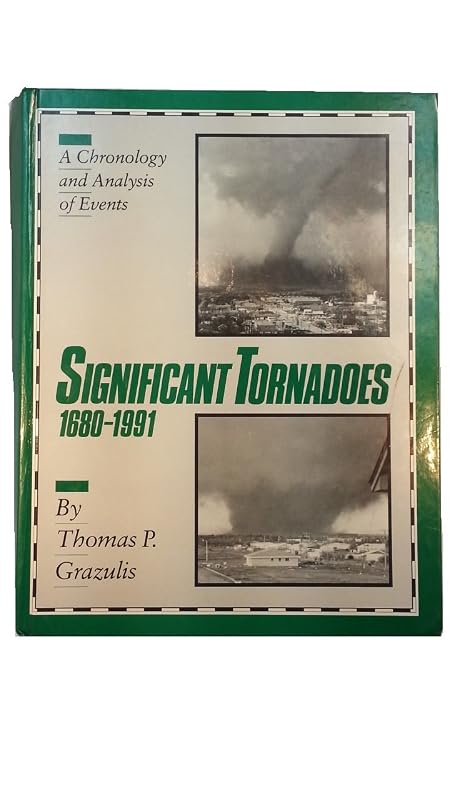 Significant Tornadoes 1680-1991/a Chronology and Analysis of Events by Thomas P. Grazulis