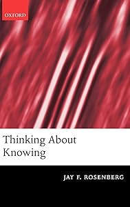 Thinking about Knowing by Jay F. Rosenberg