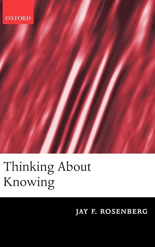 Thinking about Knowing by Jay F. Rosenberg