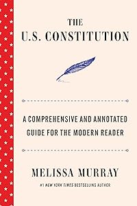 The U.S. Constitution: A Comprehensive and Annotated Guide for the Modern Reader by Melissa Murray