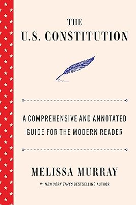 The U.S. Constitution: A Comprehensive and Annotated Guide for the Modern Reader