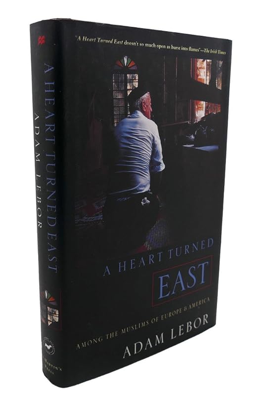 A Heart Turned East: Among the Muslims by Adam LeBor