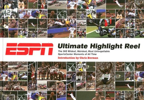 ESPN Ultimate Highlight Reel: The 365 Wildest, Weirdest, Most Unforgettable Sportscenter Moments of All Time by Chris Berman