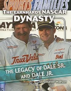 The Earnhardt Nascar Dynasty: The Legacy of Dale Sr. and Dale Jr. (Sports Families)
