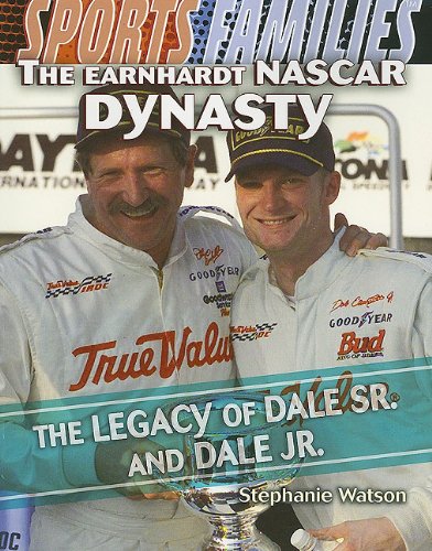 The Earnhardt Nascar Dynasty: The Legacy of Dale Sr. and Dale Jr. (Sports Families) by Stephanie Watson