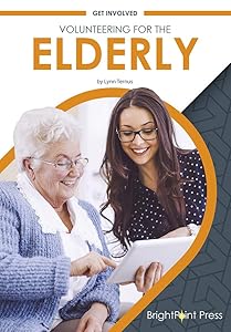 Volunteering for the Elderly (Get Involved) by Lynn Ternus