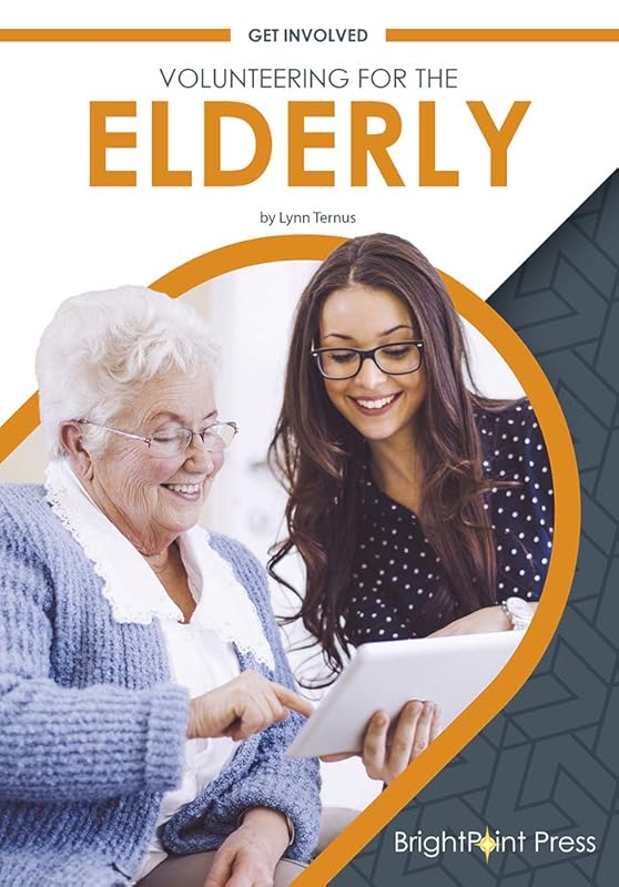 Volunteering for the Elderly (Get Involved) by Lynn Ternus