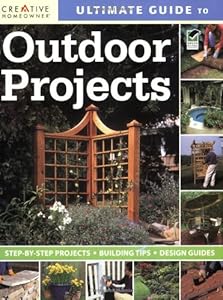 Ultimate Guide to Outdoor Projects: Plan, Design, Build
