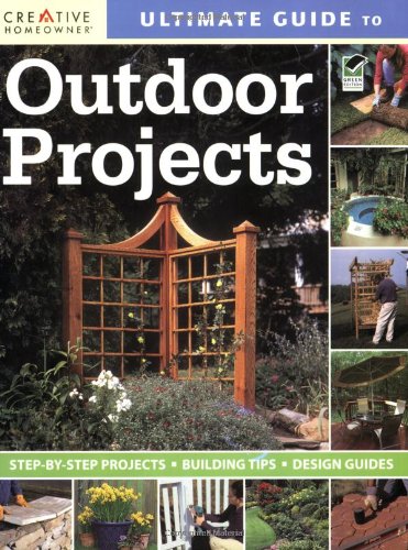 Ultimate Guide to Outdoor Projects: Plan, Design, Build by Home Improvement