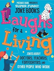Laughs for a Living: Jokes About Doctors, Teachers, Firefighters, and Other People Who Work (Michael Dahl Presents Super Funny Joke Books)