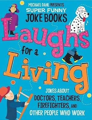 Laughs for a Living: Jokes About Doctors, Teachers, Firefighters, and Other People Who Work (Michael Dahl Presents Super Funny Joke Books)