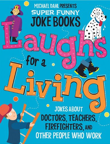 Laughs for a Living: Jokes About Doctors, Teachers, Firefighters, and Other People Who Work (Michael Dahl Presents Super Funny Joke Books) by Michael Dahl