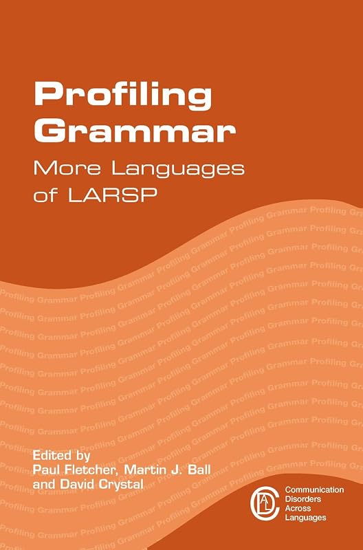 Profiling Grammar: More Languages of LARSP (Communication Disorders Across Languages Book 15) by Paul Fletcher