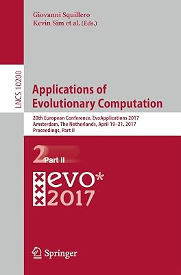 Applications of Evolutionary Computation: 20th European Conference, EvoApplications 2017, Amsterdam, The Netherlands, April 19-21, 2017, Proceedings, Part II (Lecture Notes in Computer Science, 10200)