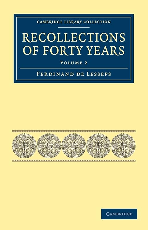 Recollections of Forty Years (Cambridge Library Collection - Technology) (Volume 2) by Ferdinand de Lesseps