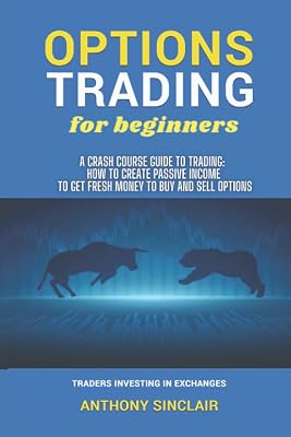 OPTIONS TRADING for beginners: A Crash Course Guide to Making Money: How to Invest in the Market through Profit Strategies to Buy and Sell Options. TRADERS INVESTING IN EXCHANGES