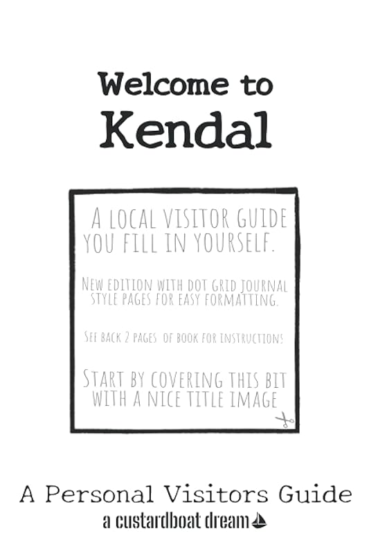 Welcome to Kendal: A Fun DIY Visitors Guide (Welcome to... DIY Visitors Guides) by Bookaful Press