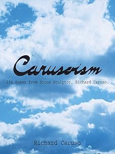 Carusoism: 216 Poems from Stone Sculptor, Richard Caruso. by Richard Caruso